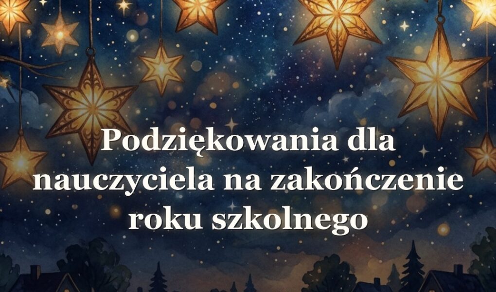 Podziękowania dla nauczyciela na zakończenie roku szkolnego