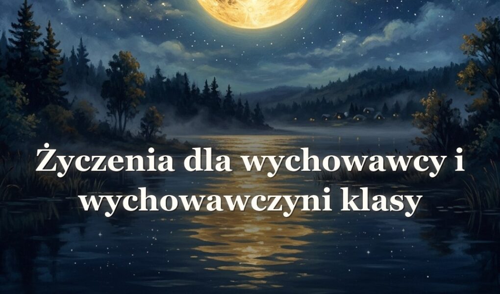Życzenia dla wychowawcy i wychowawczyni klasy