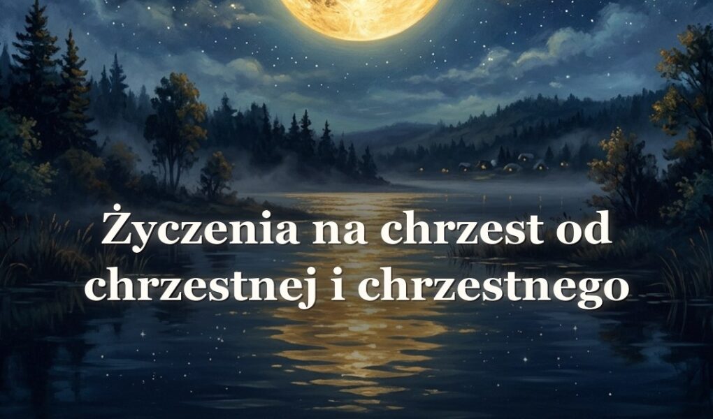 Życzenia na chrzest od chrzestnej i chrzestnego