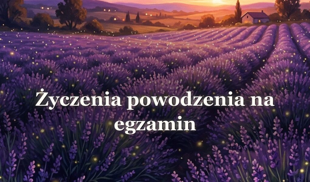 Życzenia powodzenia na egzamin – gotowe wiadomości